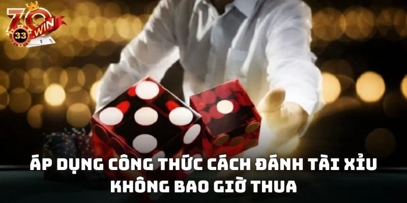 Áp dụng công thức cách đánh tài xỉu không bao giờ thua