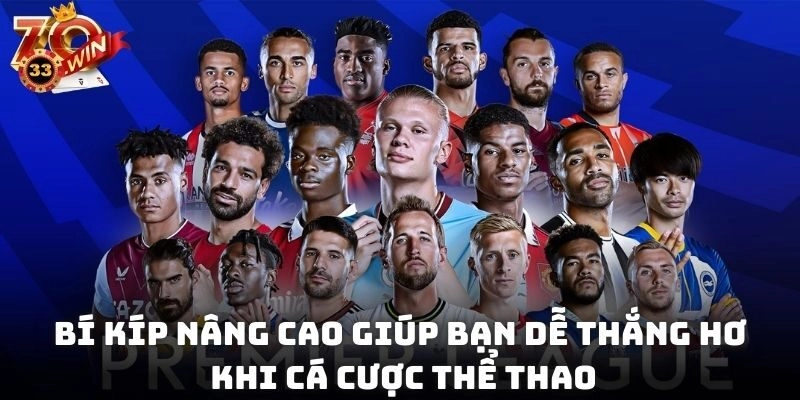 Bí kíp nâng cao giúp bạn dễ thắng hơn khi cá cược thể thao