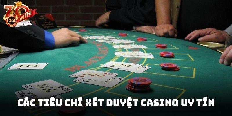 Các tiêu chí xét duyệt xem đấy có phải là casino online uy tín không