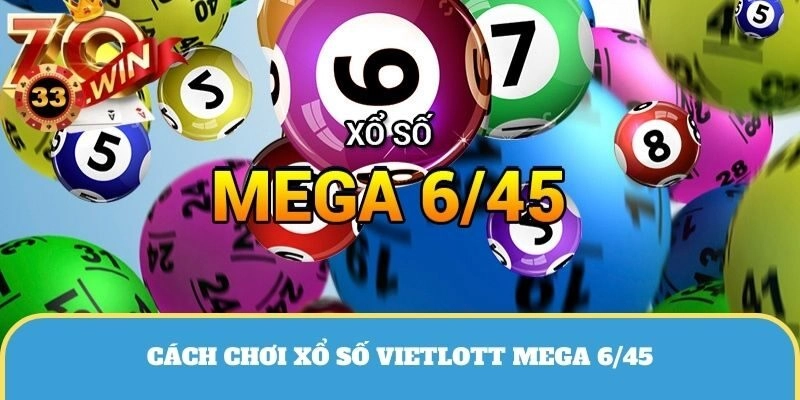 Cách chơi xổ số Vietlott Mega 6/45
