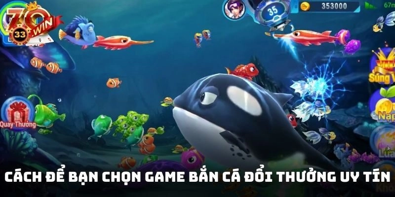 Cách để bạn chọn game bắn cá đổi thưởng uy tín