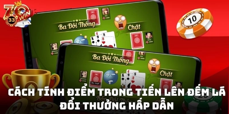 Cách tính điểm trong tiến lên đếm lá đổi thưởng hấp dẫn