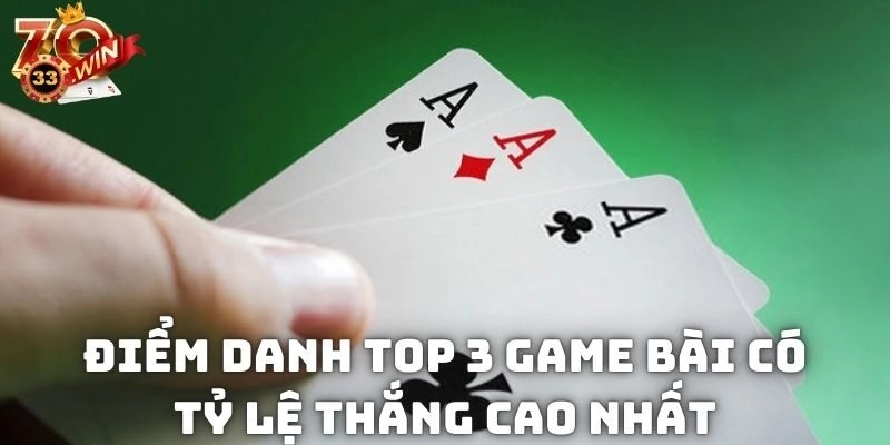 Điểm danh top 3 game bài nào có tỷ lệ thắng cao nhất