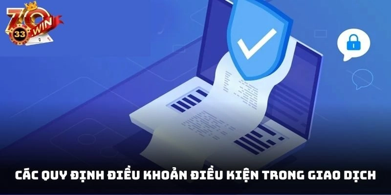 Các quy định điều khoản điều kiện trong giao dịch cần phải chú ý tuân thủ