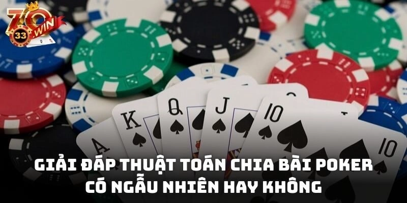 Giải đáp thuật toán chia bài poker có ngẫu nhiên hay không