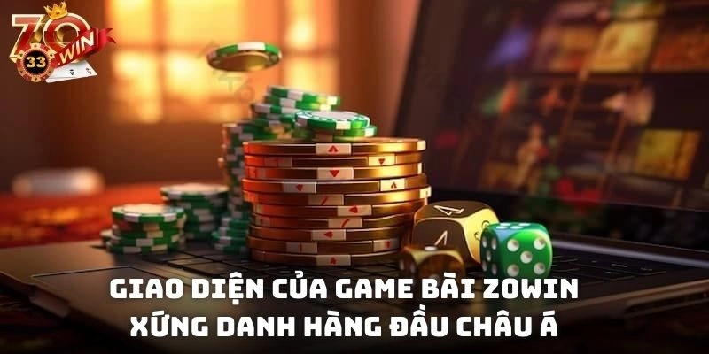 Giao diện của game bài Zowin xứng danh hàng đầu châu Á
