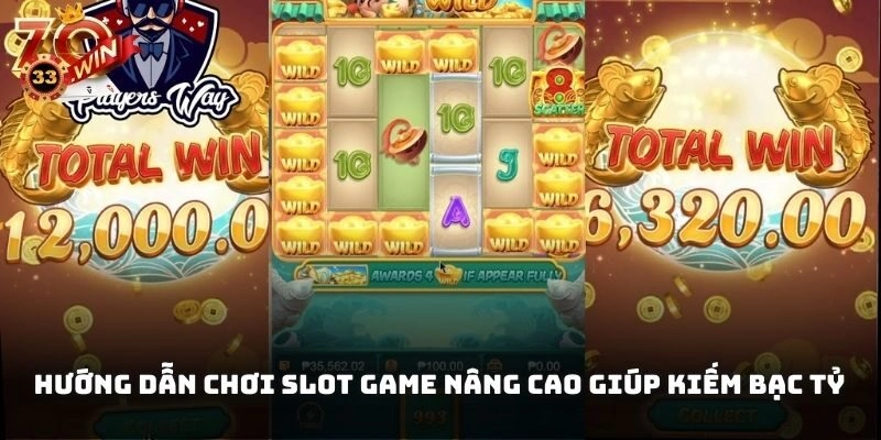 Hướng dẫn chơi slot game nâng cao giúp kiếm bạc tỷ