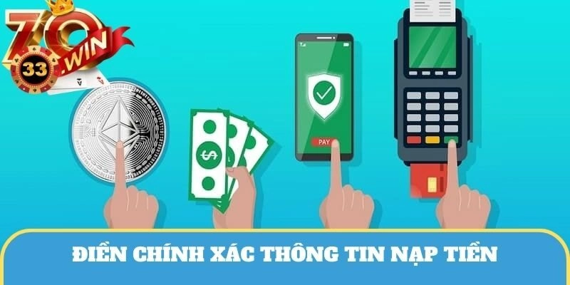 Điền chính xác thông tin nạp tiền để tránh xảy ra sai sót