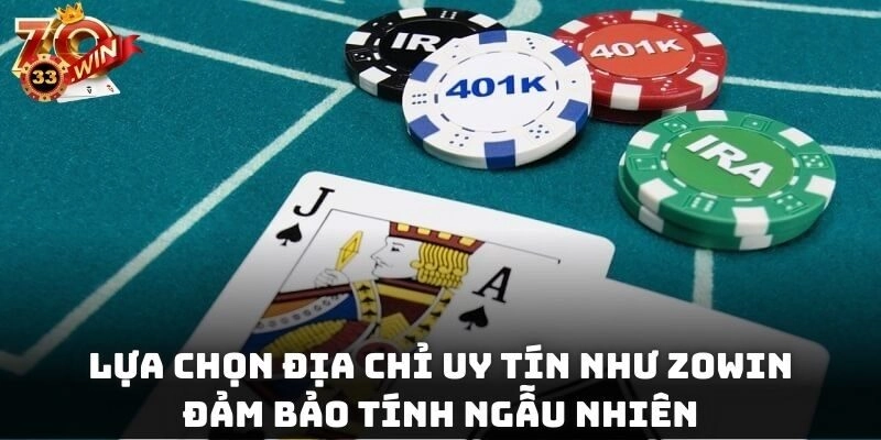 Lựa chọn địa chỉ uy tín như Zowin đảm bảo tính ngẫu nhiên