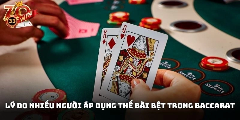 Lý do nhiều người áp dụng thế bài bệt trong baccarat