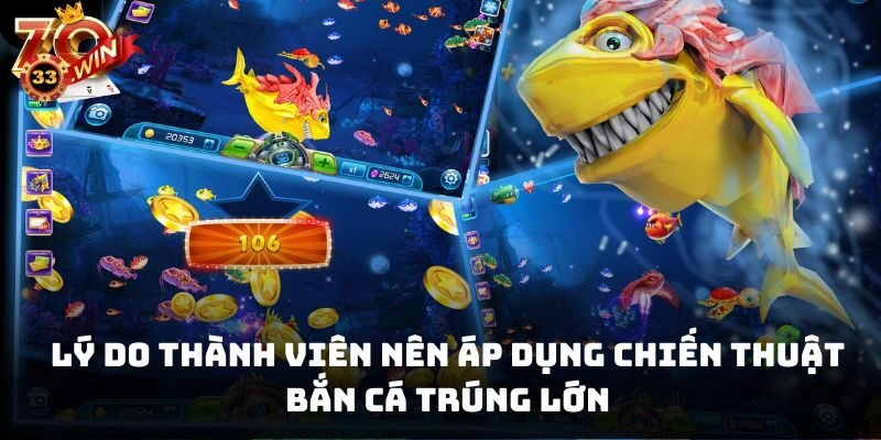Lý do thành viên nên áp dụng chiến thuật bắn cá trúng lớn