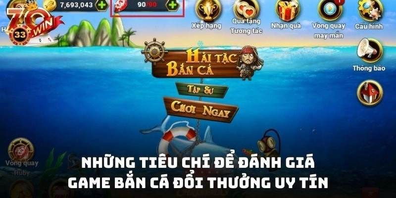 Những tiêu chí để đánh giá game bắn cá đổi thưởng uy tín
