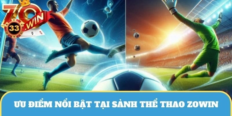 Một vài ưu điểm đáng chú ý chỉ có tại sảnh sports của ZOWIN