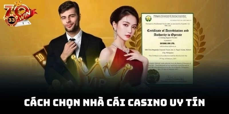 Cách Chọn Nhà Cái Casino Uy Tín Rút Thưởng Lớn An Toàn