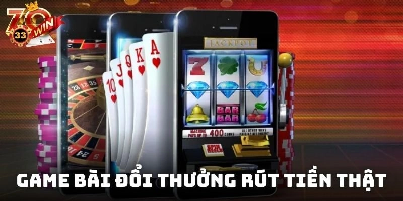 Game bài đổi thưởng rút tiền thật