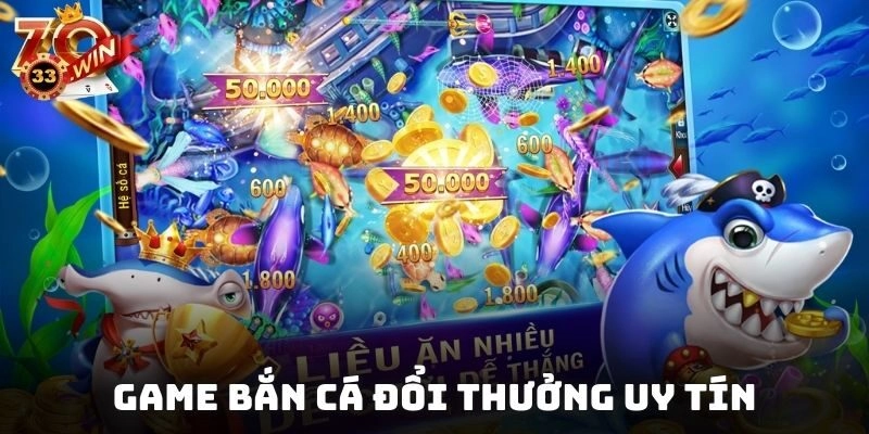 Game Bắn Cá Đổi Thưởng Uy Tín – Tiêu Chí Lựa Chọn Chuẩn