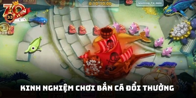 Kinh Nghiệm Chơi Bắn Cá Đổi Thưởng Khoắng Sạch Đại Dương