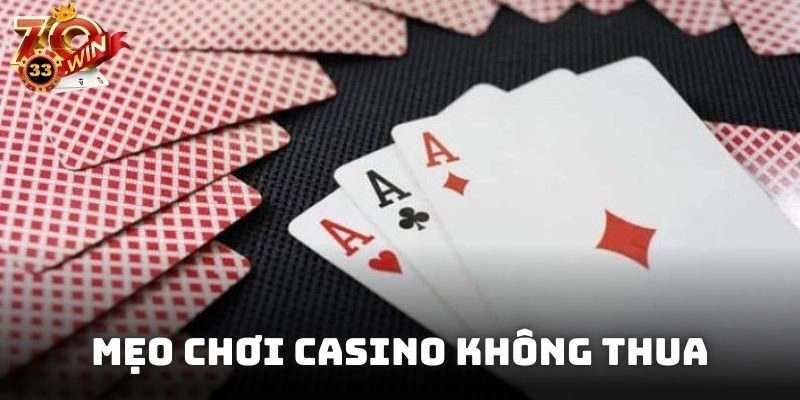 Mẹo Chơi Casino Không Thua – Bí Quyết Giữ Vững Lợi Thế