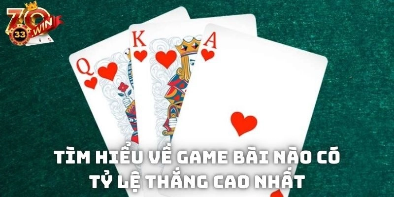 Tìm hiểu về game bài nào có tỷ lệ thắng cao nhất