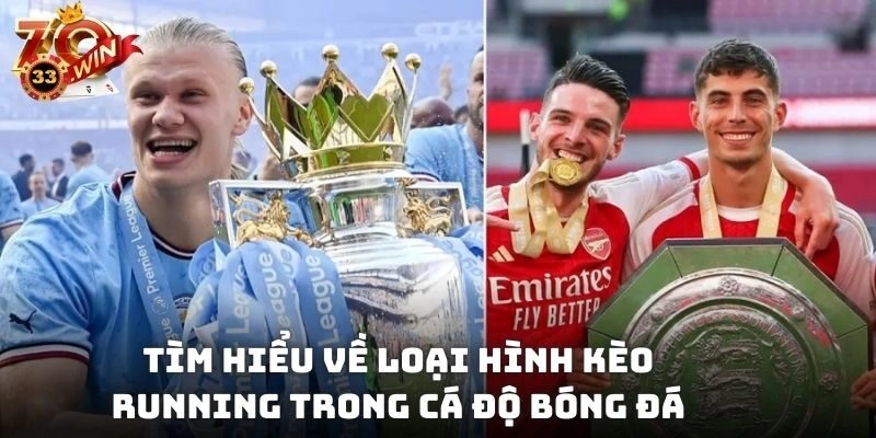 Tìm hiểu về loại hình kèo running trong cá độ bóng đá