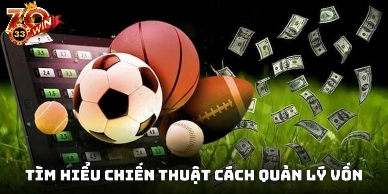 Tìm hiểu chiến thuật cách quản lý vốn khi cá cược thể thao