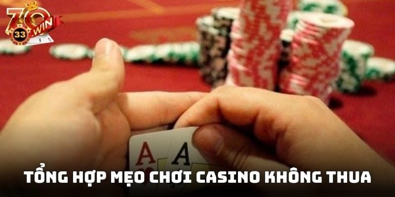 Tổng hợp mẹo chơi casino không thua cho thành viên mới