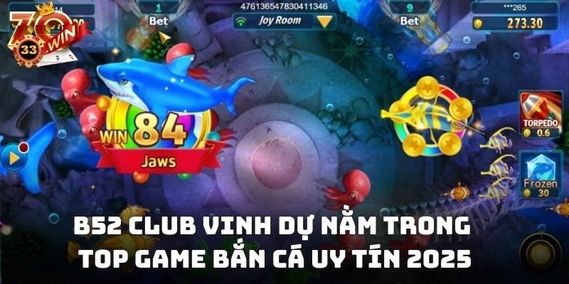 B52 club vinh dự nằm trong top game bắn cá uy tín 2025