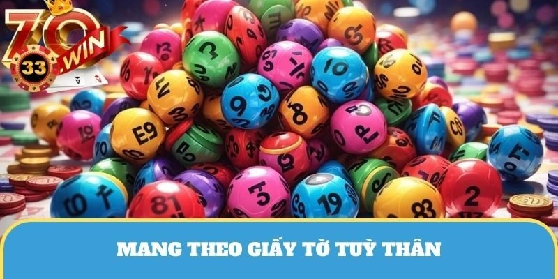 Các bạn nhớ mang theo giấy tờ tùy thân để xác nhận khi trúng xổ số