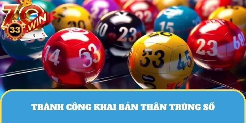 Chúng ta nên tránh việc công khai bản thân trúng số