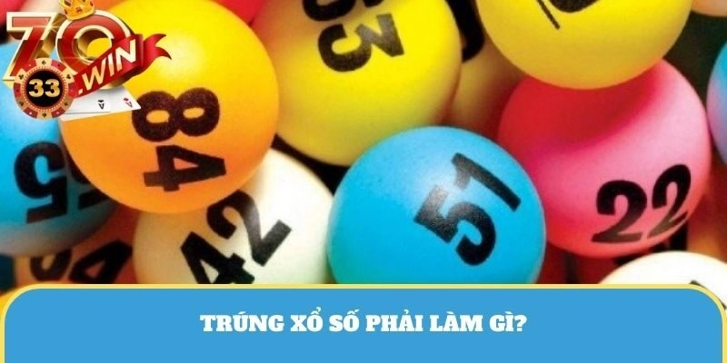 Trúng xổ số phải làm gì