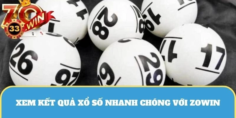 Dễ dàng cập nhật tại ứng dụng xem kết quả xổ số tốt nhất ZOWIN