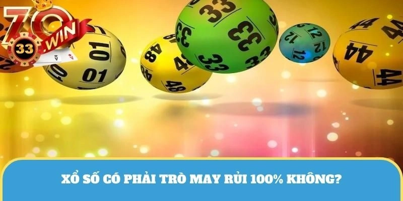 Xổ số có phải trò may rủi 100% không